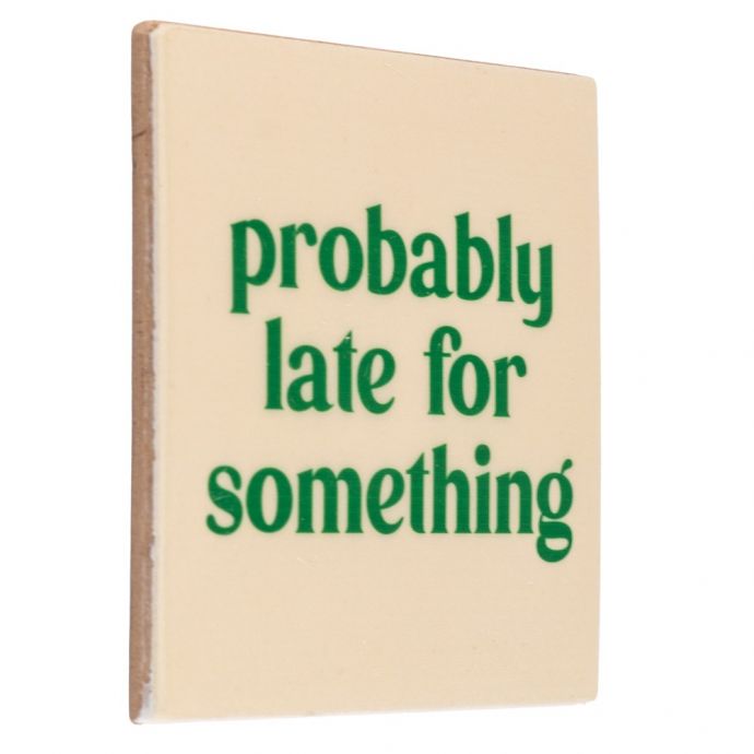 Tegeltje - Probably late for something