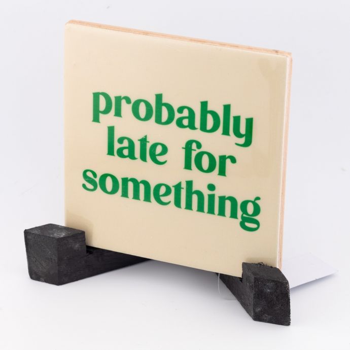 Tegeltje - Probably late for something