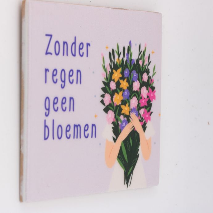 Tegeltje 'Zonder regen geen bloemen'