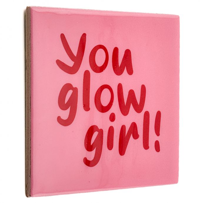 Tegeltje - You glow girl
