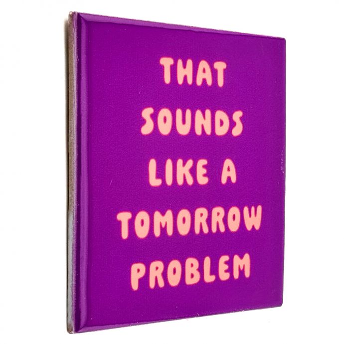 Tegeltje - That sounds like a tomorrow problem