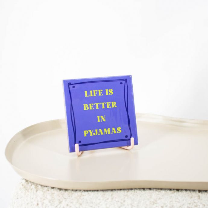 Tegeltje - Life is better in pj's