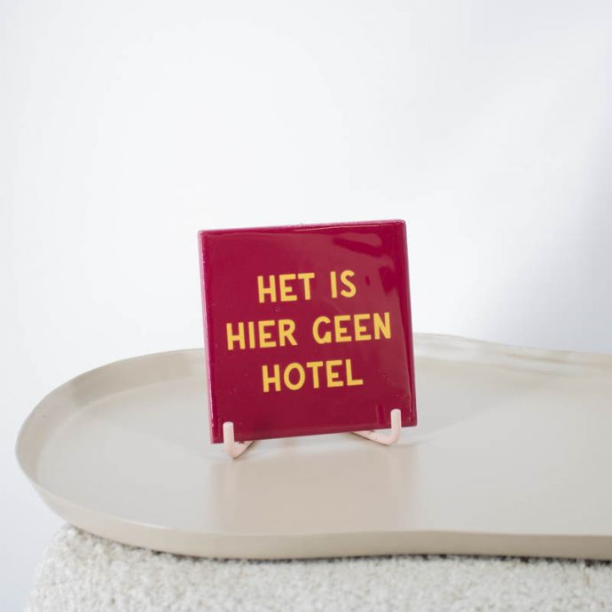 Tegeltje - Het is hier geen hotel
