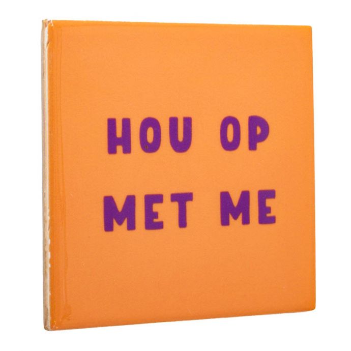 Tegeltje - Hou op met me