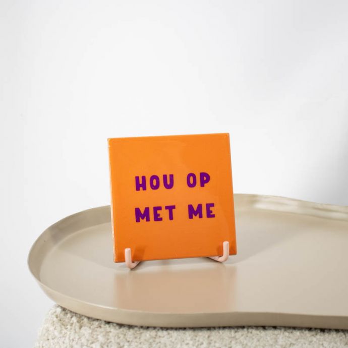 Tegeltje - Hou op met me