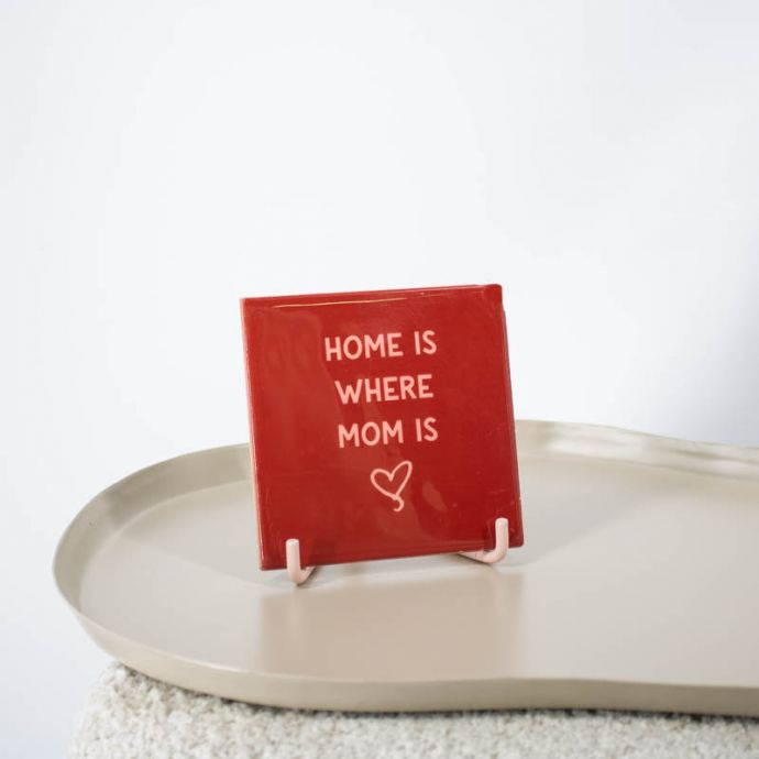 Tegeltje - Home is where mom is
