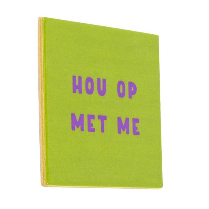 Tegeltje - Hou op met me