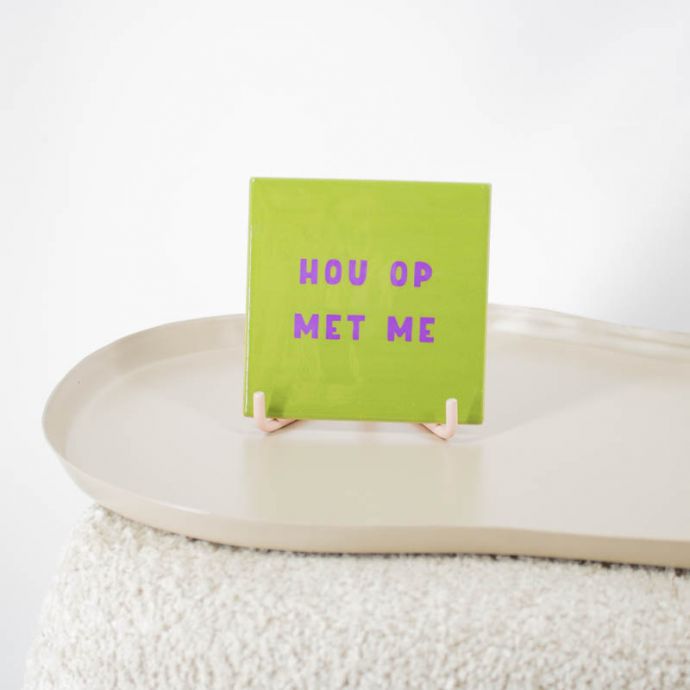 Tegeltje - Hou op met me
