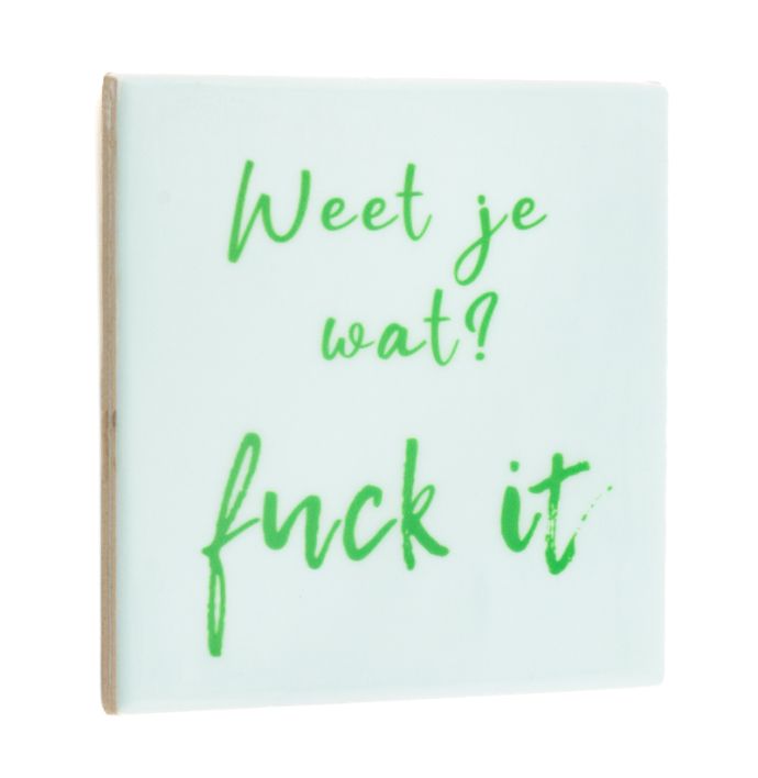 Tegeltje weet je wat, fuck it