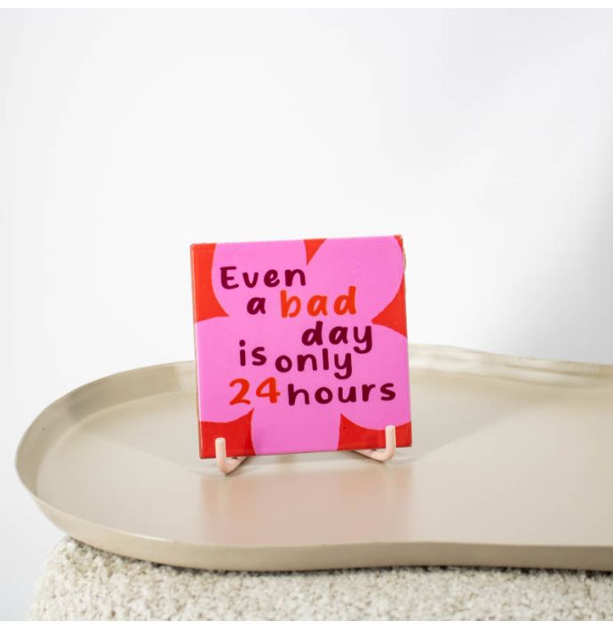 Tegeltje Bad day 24 hours