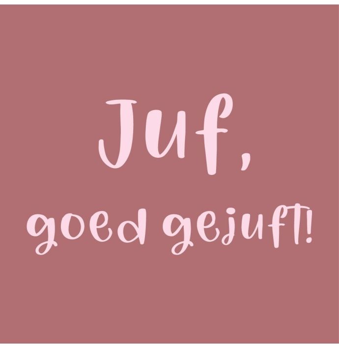 Tegeltje juf, goed gejuft!