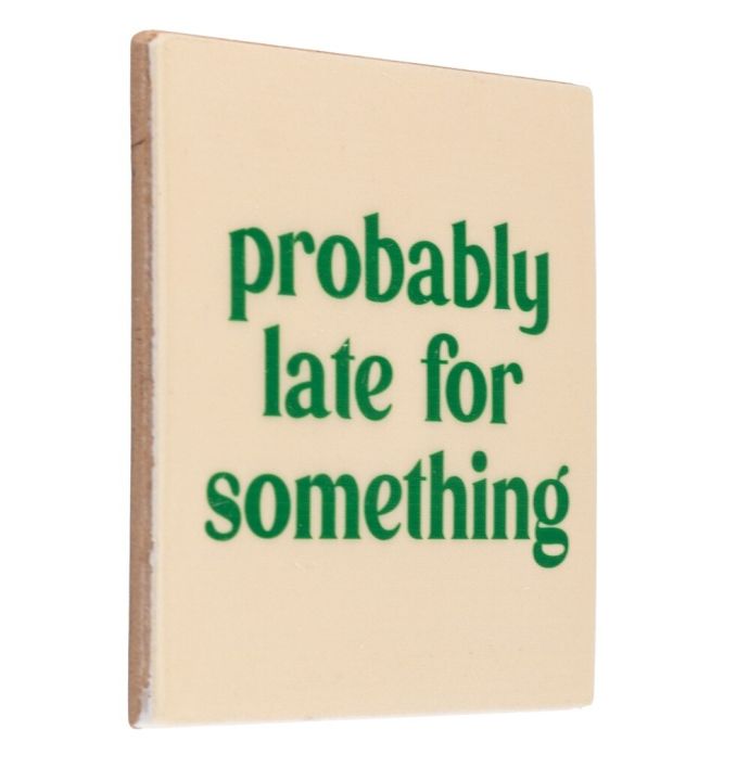 Tegeltje - Probably late for something