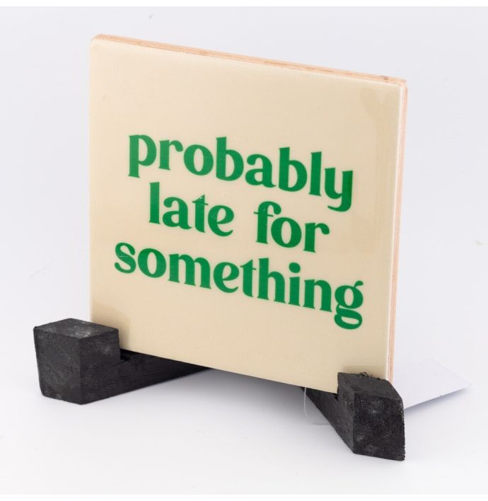 Tegeltje - Probably late for something