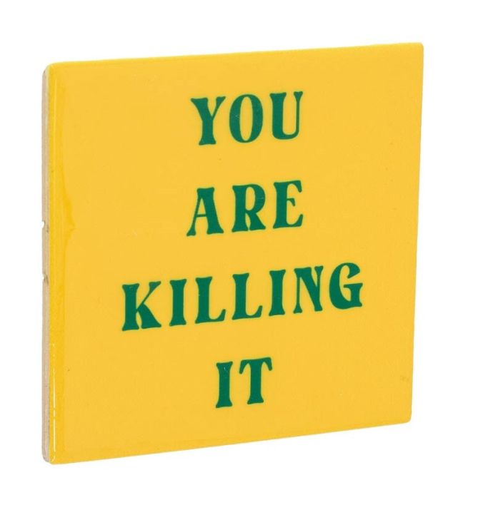 Tegeltje- You are killing it