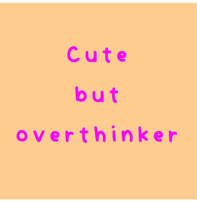 Tegeltje cute but overthinker