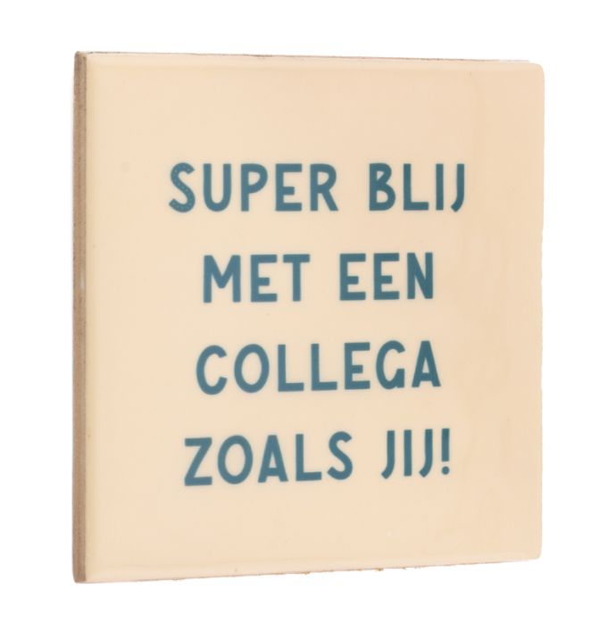 Tegeltje super blij met een collega zoals jij
