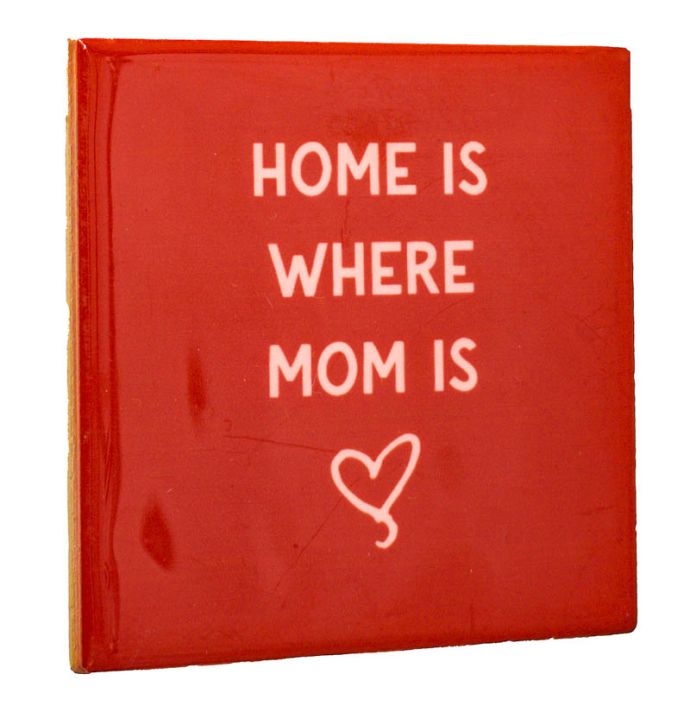 Tegeltje Home is where mom is