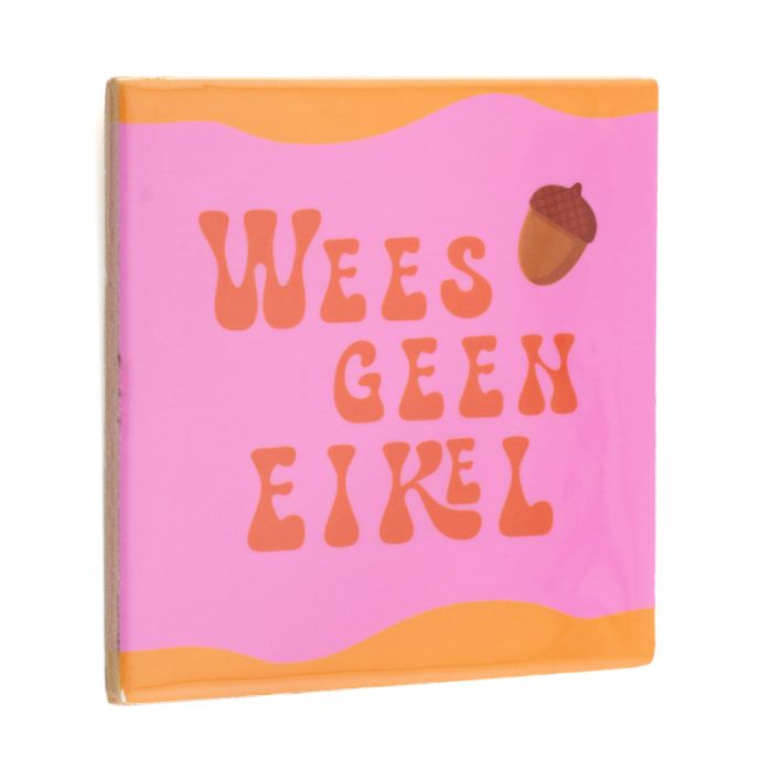 Tegeltje wees geen eikel