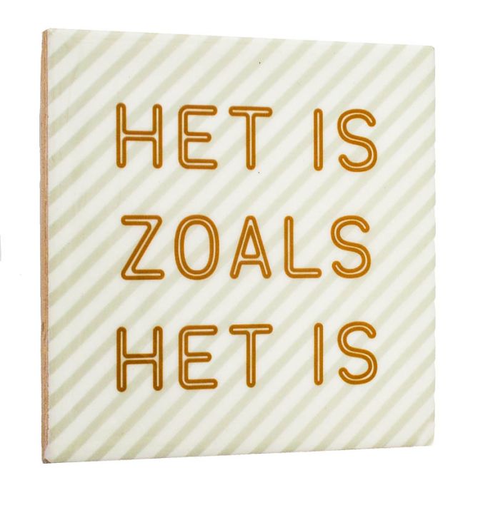 Tegeltje Het is zoals het is