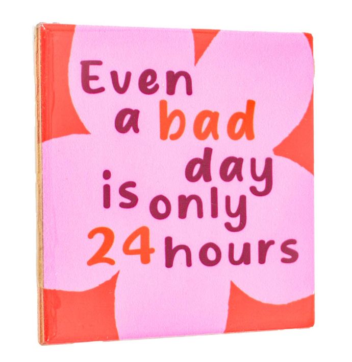 Tegeltje Bad day 24 hours