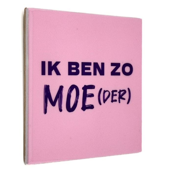 Tegeltje - Ik ben zo moe(der)