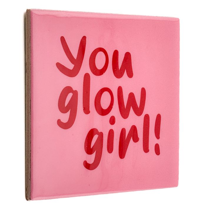 Tegeltje - You glow girl