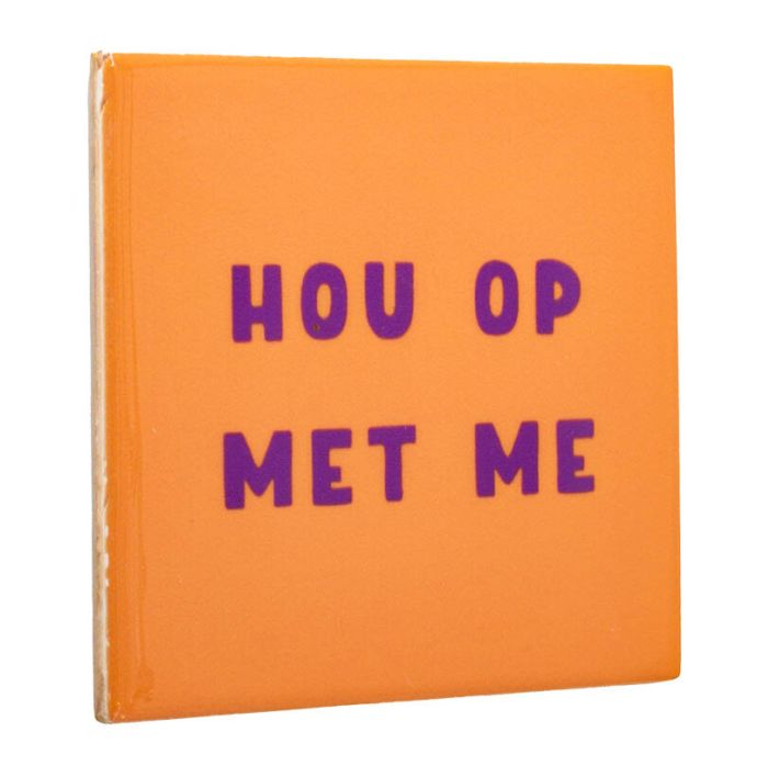 Tegeltje - Hou op met me