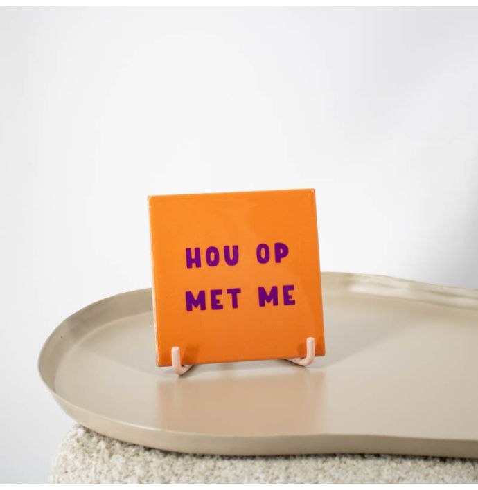 Tegeltje - Hou op met me