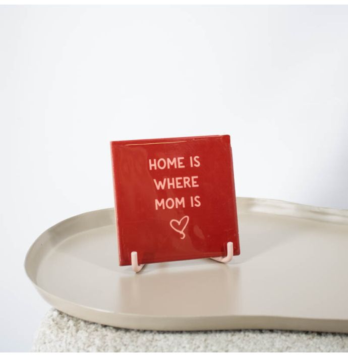 Tegeltje - Home is where mom is