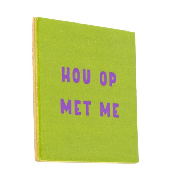 Tegeltje - Hou op met me