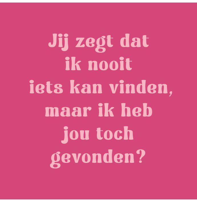 Tegeltje - Je zegt dat ik nooit iets kan vinden