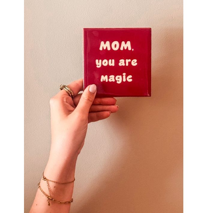 Tegeltje mom you are magic