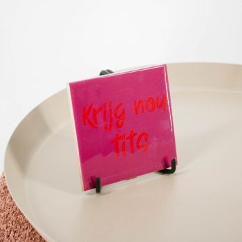 Tegeltje 'Krijg nou tits'
